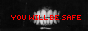 YOU WILL BE SAFE button